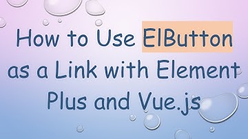 How to Use ElButton as a Link with Element Plus and Vue.js
