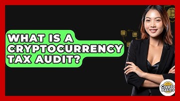 What Is A Cryptocurrency Tax Audit? - CryptoBasics360.com