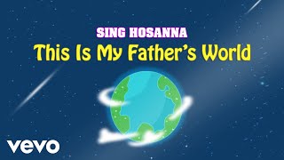 Sing Hosanna - This Is My Father's World | Bible Songs for Kids