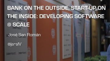 Bank on the outside, start up on the inside, developing software @ scale - José San Román