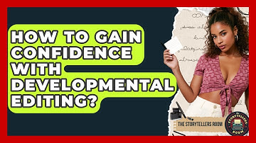 How To Gain Confidence With Developmental Editing? - The Storytellers Room