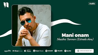 Shaxboz Turonov (Estrada shou) - Mani onam (audio)