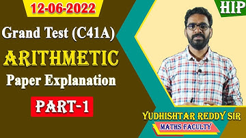 12-06-2022 Grand Test (C41-A) Arithmetic Paper Explanation |Part-1 |by Yudhishtar Reddy Sir|| HIP.