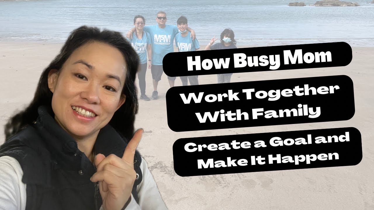How Busy Moms Have A Goal And Work Together With Family To MAKE It