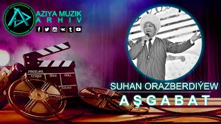 Suhan Orazberdiyew - Ashgabat Aziya Muzik Arhiv