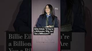 Billie EIlish: 'If You're a Billionaire, Why Are You a Billionaire?'
