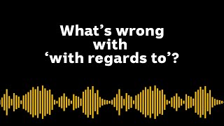Whats wrong with with regards to?