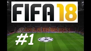 FIFA 18 KARİYER - GALATASARAY / SÜPER LİG BAŞLIYOR #1