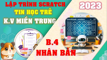 LẬP TRÌNH SCRATCH - TIN HỌC TRẺ 2024 | KHU VỰC MIỀN TRUNG 2023 | BÀI 4: NHÂN BẢN