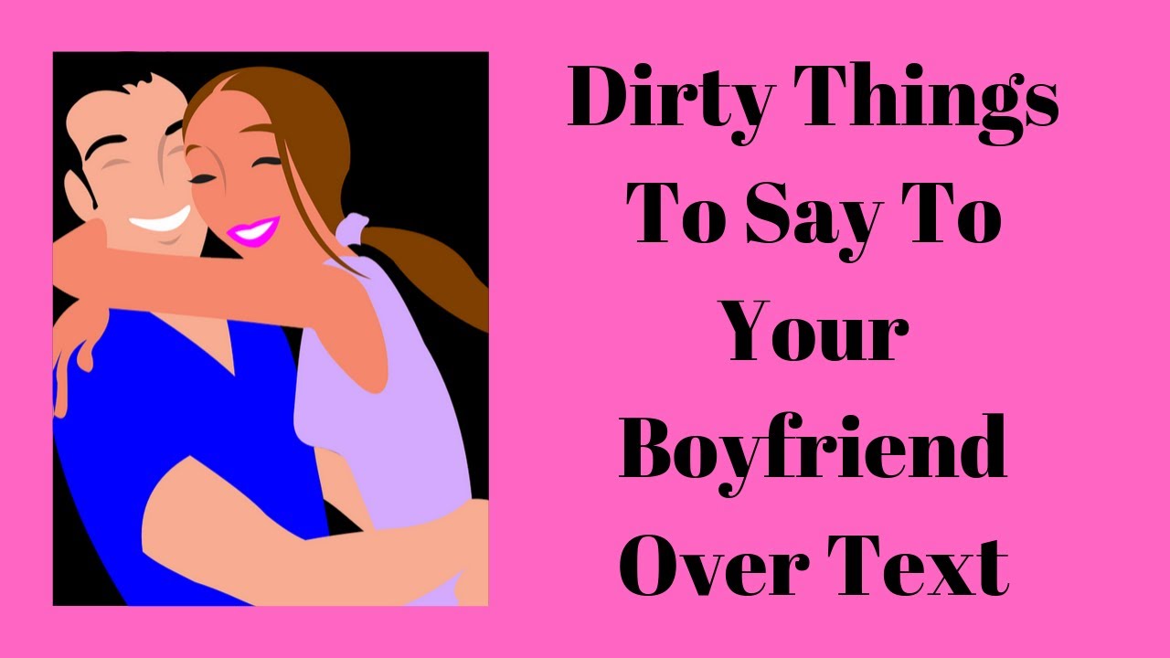 30 Dirty Things To Say To Your Boyfriend Over Text - YouTube.