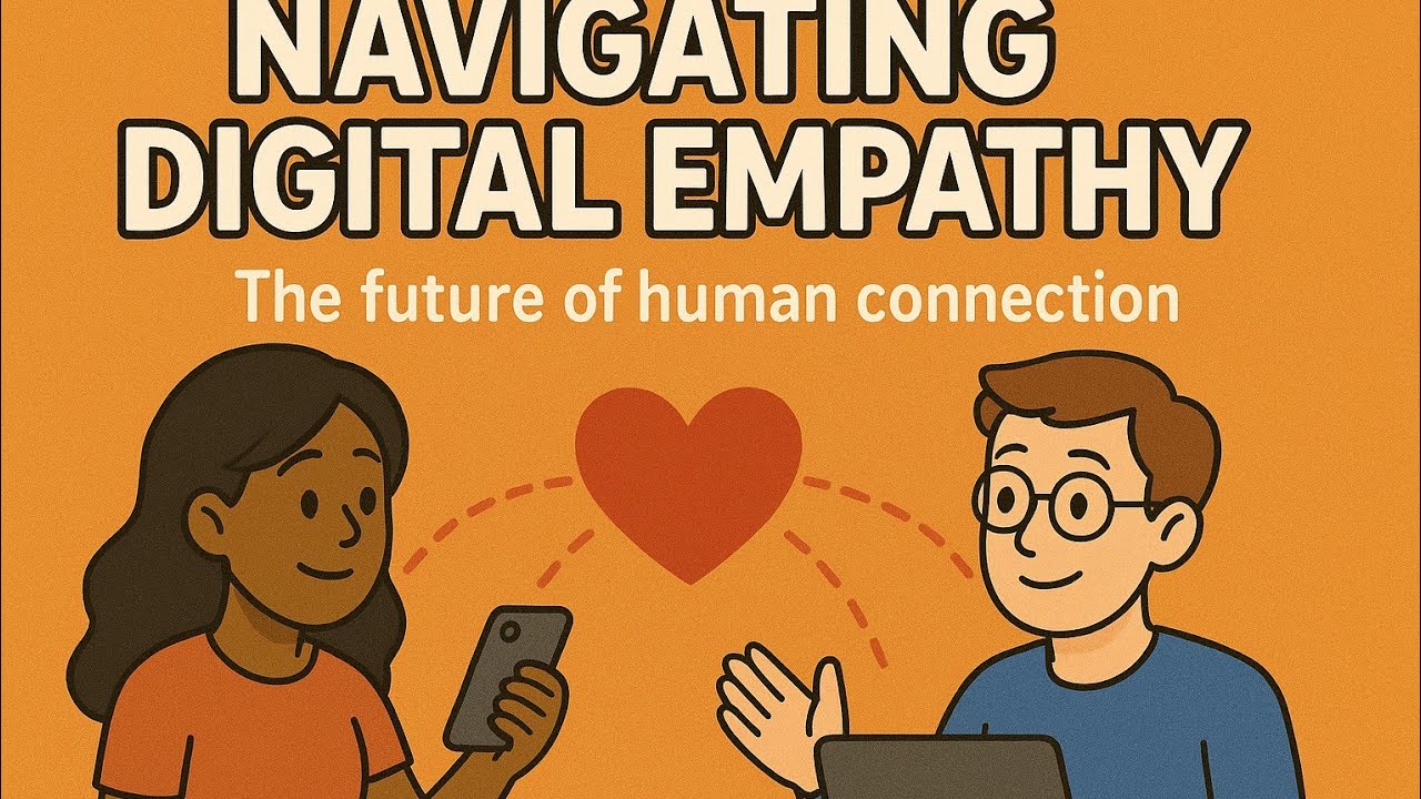 Navigating Digital Empathy 🌐💙 | The Future of Human Connection