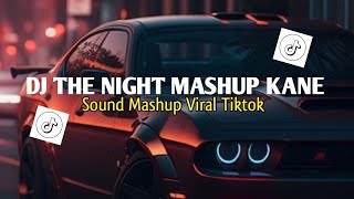 DJ THE NIGHT MASHUP KANE SLOW VIRAL TIKTOK STYLE DJ DANVATA