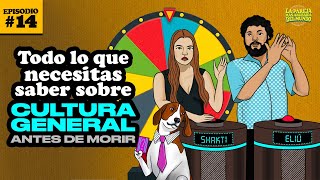Ep 14 | Todo lo que necesitas saber de cultura general antes de morir