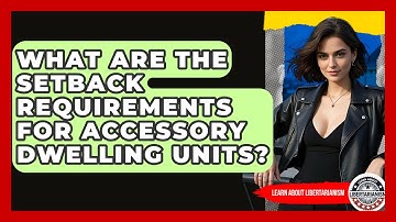 What Are The Setback Requirements For Accessory Dwelling Units? - Learn About Libertarianism