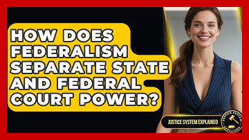 How Does Federalism Separate State And Federal Court Power? - Justice System Explained