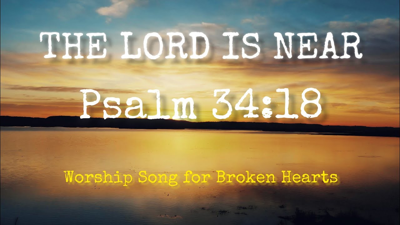 The Lord Is Near | Powerful Worship Song for Broken Hearts (Psalm 34:18 ...