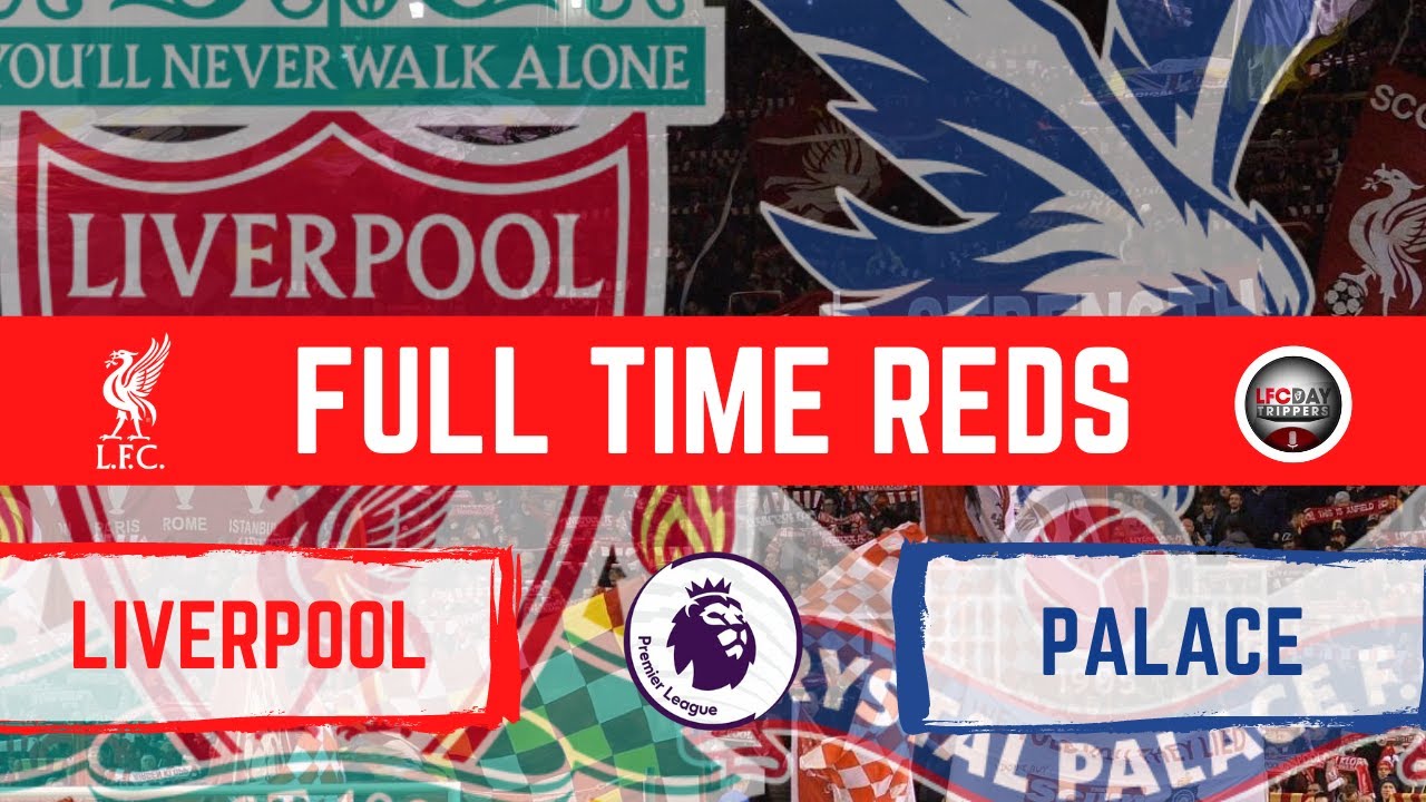Liverpool V Crystal Palace Full Time Reds YouTube liverpool-v-crystal-palace-full-time-reds-youtube