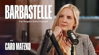 BARBASTELLE — Der Bergson Kultur-Podcast: Folge 12 mit Journalistin & Moderatorin Caro Matzko