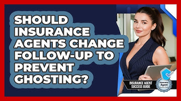 Should Insurance Agents Change Follow-up To Prevent Ghosting? - Insurance Agent Success Guide