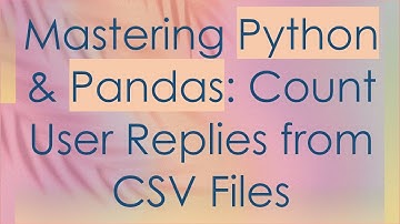 Mastering Python & Pandas: Count User Replies from CSV Files
