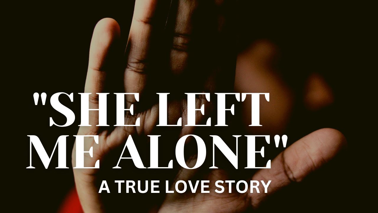 SHE LEFT ME ALONE motivation story YouTube