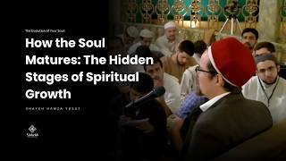 The Hidden stages of Spiritual Growth - Shaykh Hamza Yusuf