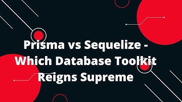 Prisma Tutorial #3  Prisma vs Sequelize - Which Database Toolkit Reigns Supreme