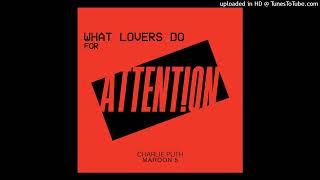 What Lovers Do For Attention - Charlie Puth's "Attention" X Maroon 5's "What Lovers Do" Mashup