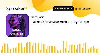 Talent Showcase Africa Playlist Ep6