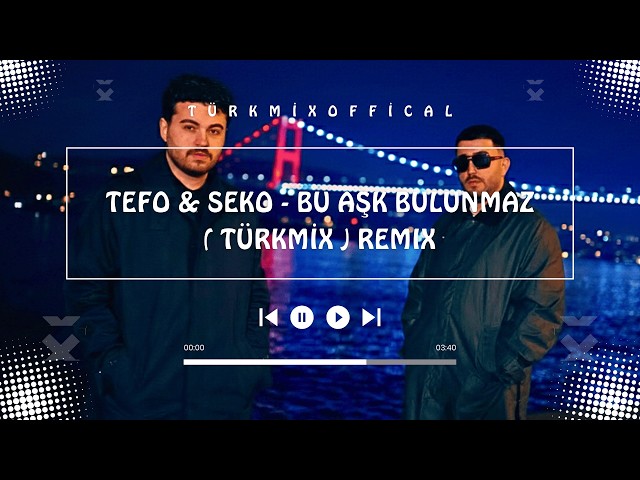 Tefo & Seko - Bu Aşk Bulunmaz ( TÜRKMİX ) Remix - Bu Aşkın Bulunmaz Eşi Benzeri