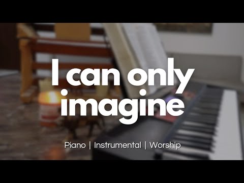 I Can Only Imagine | Instrumental Christian Music | Piano To Pray