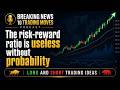 The risk-reward ratio is useless without probability