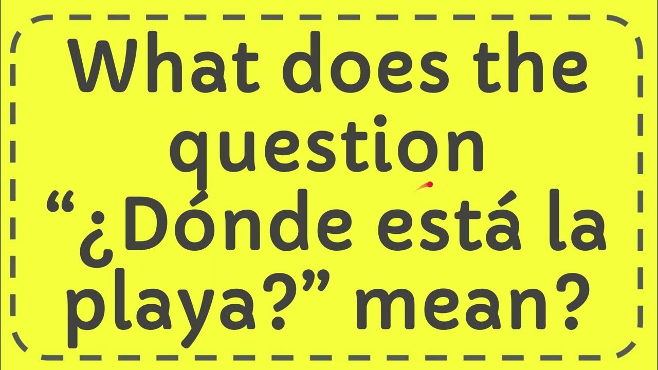 what-does-the-question-d-nde-est-la-playa-mean-youtube
