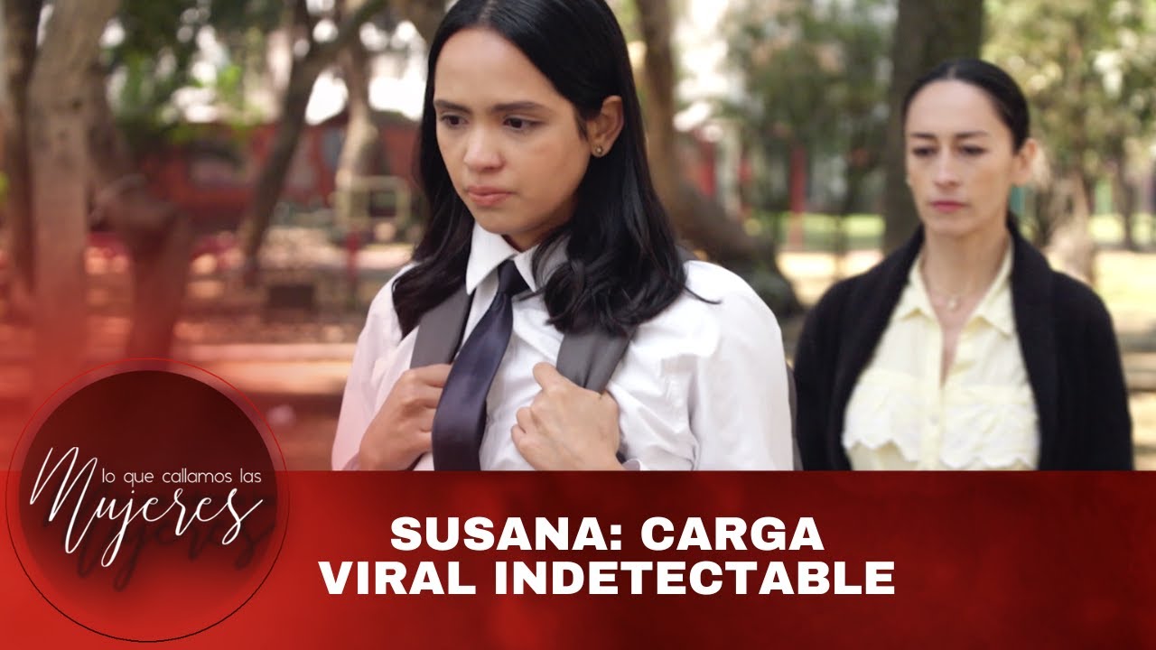 Susana: Carga viral indetectable. | Lo Que Callamos Las Mujeres | Nueva Temporada