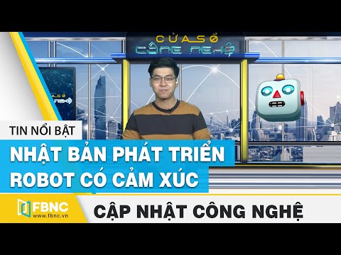 #1 Tin tức công nghệ mới nhất tuần qua | Nhật Bản phát triển Robot có cảm xúc | FBNC Mới Nhất