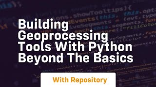 Building geoprocessing tools with python beyond the basics