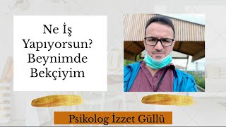 NE İŞ YAPIYORSUN? BEYNİMDE BEKÇİYİM  (T)