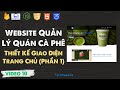 Thiết Kế Giao Diện Trang Chủ (Phần 1) | Coffee Management