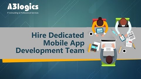 Hire Dedicated Mobile App Development Team For Your Enterprise Business From A3logics