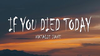 Natalie Jane - If You Died Today (Lyrics)