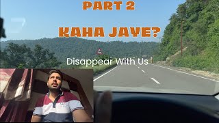 Aage Kaha Jaye? Part 2 of First Trip With Fortuner Petrol | Disappear With Us