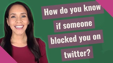 How do you know if someone blocked you on twitter?