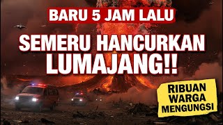 SAAT INI TERJADI! SEMERU MEMUNCRATKAN LAVA RAKSASA! WARGA PANIK!