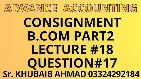 Advance accounting CH#8 Consignment Lecture#18 question#17||ADP||B.COM||Accounting ki Dunya||