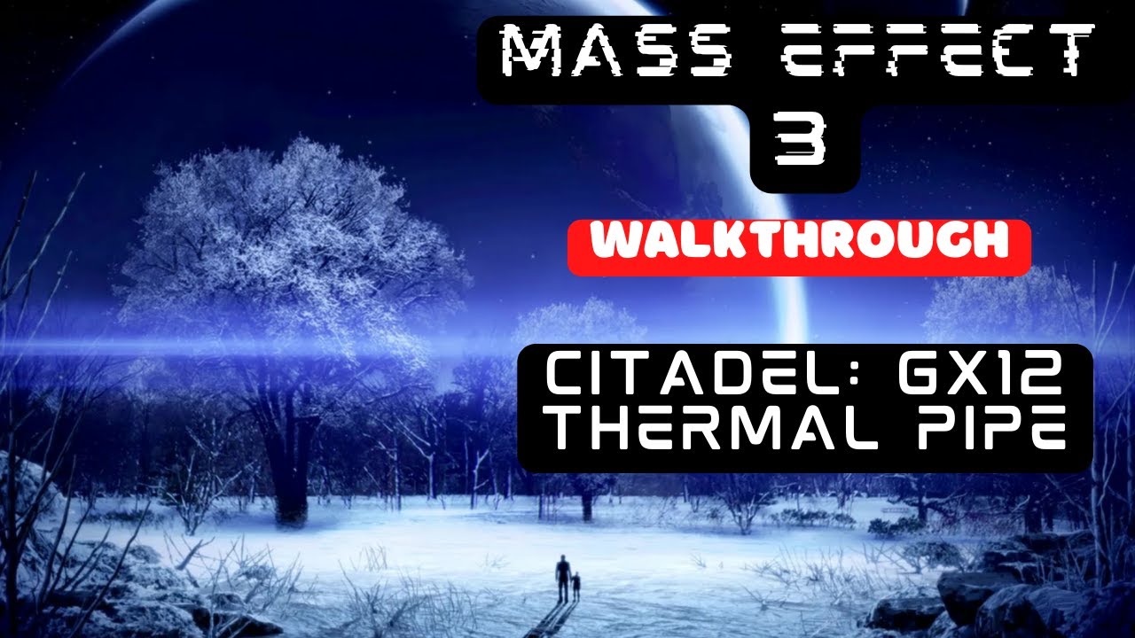 Mass Effect 3 Walkthrough GX12 Thermal Pipe YouTube mass-effect-3-walkthrough-gx12-thermal-pipe-youtube