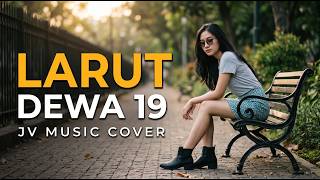 LARUT - DEWA 19 | Female Cover by JV Musik | Cover Lagu Pop Indonesia