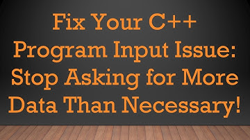 Fix Your C++ Program Input Issue: Stop Asking for More Data Than Necessary!