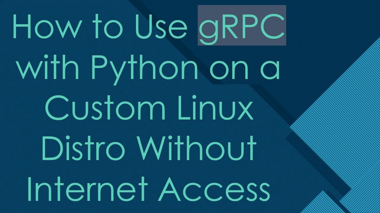 How to Use gRPC with Python on a Custom Linux Distro Without Internet Access
