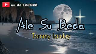 Tommy Laiuluy_ALE SU BEDA || Lagu Ambon Terbaru 2024 (Official Music Video)