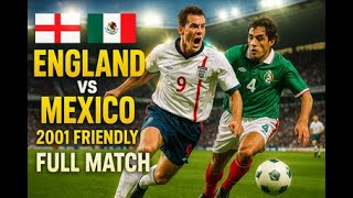 England vs Mexico | Full Match | International Friendly | May 25, 2001 | Pride Park, Derby